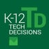 K-12 Tech Decisions K-12 Tech Decisions